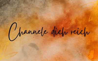 Channele dich reich