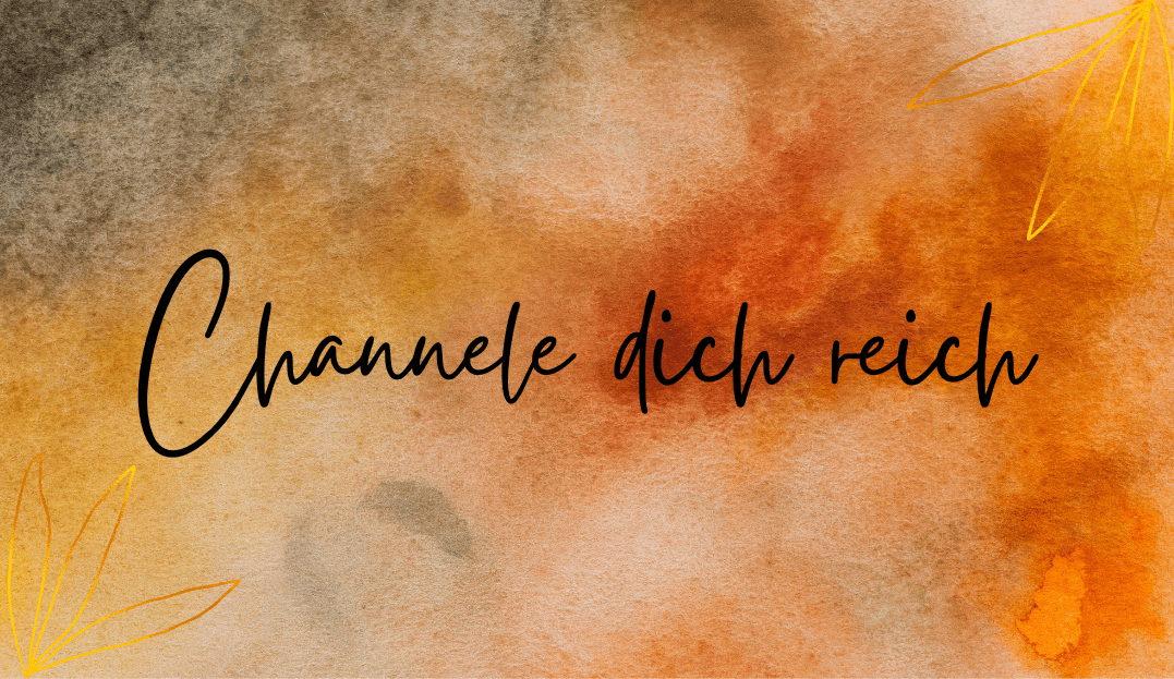 Channele dich reich