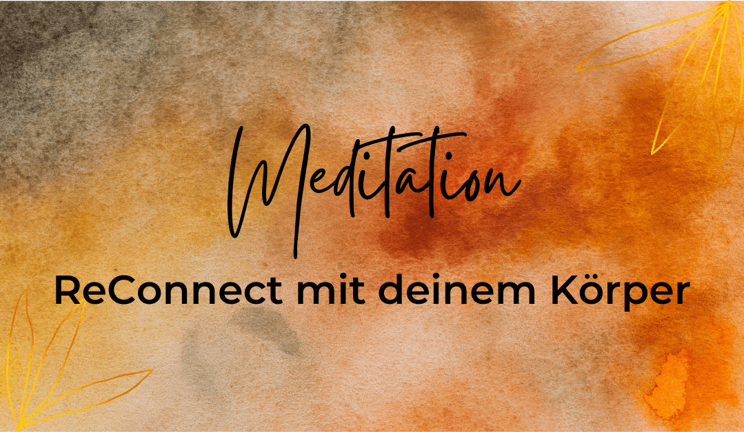 Meditation Reconnect mit deinem Körper